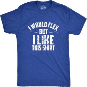Mens I Would Flex But I Like This Shirt Funny Adult Working Out Gym Tee for Guys